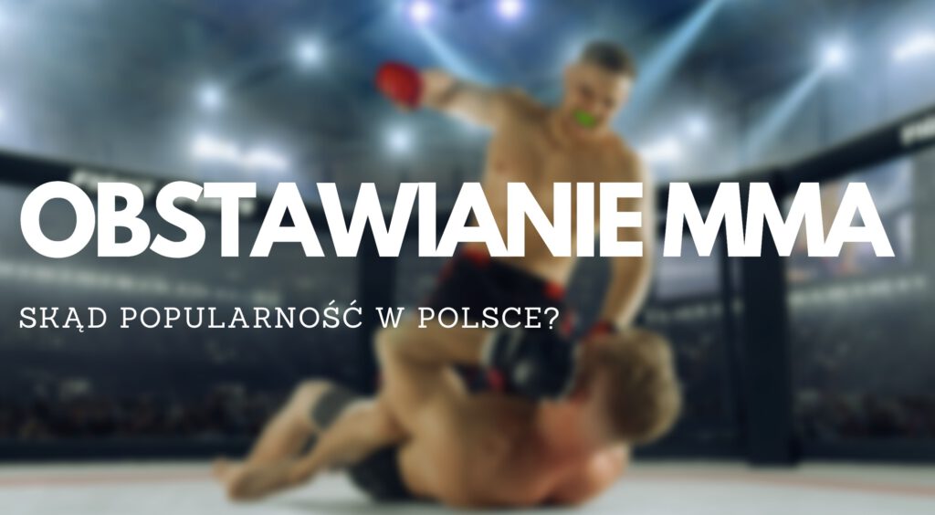 Dlaczego obstawianie walk MMA jest popularne w Polsce?