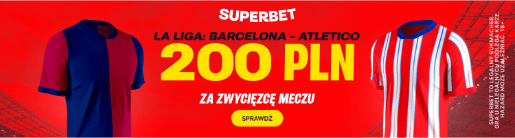 200 PLN w Superbet na mecz Barcelona - Atletico